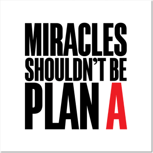 Miracles Shouldn't Be Plan A Posters and Art